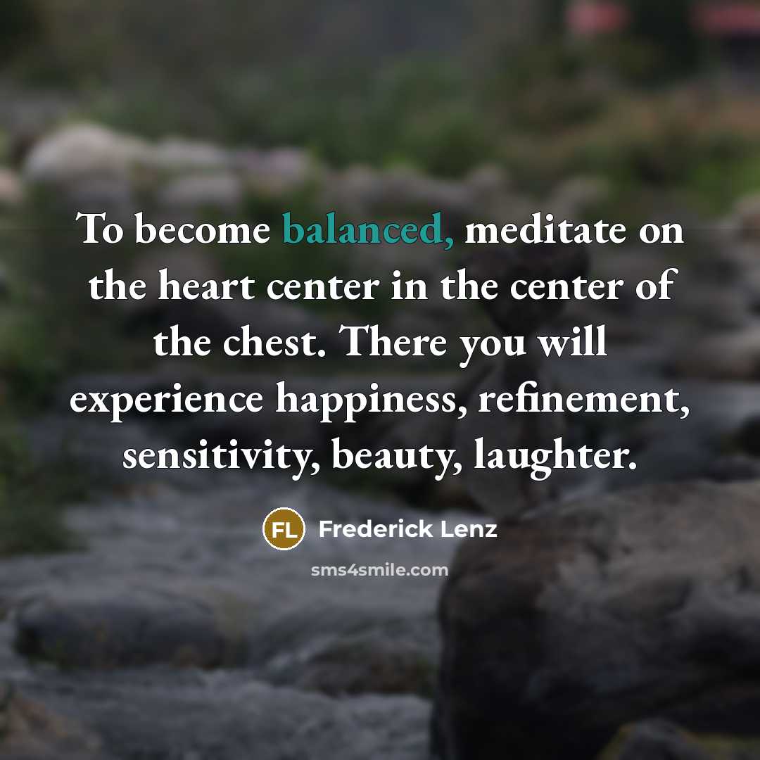 “To become balanced, meditate on the heart center in the…” quote by Frederick Lenz