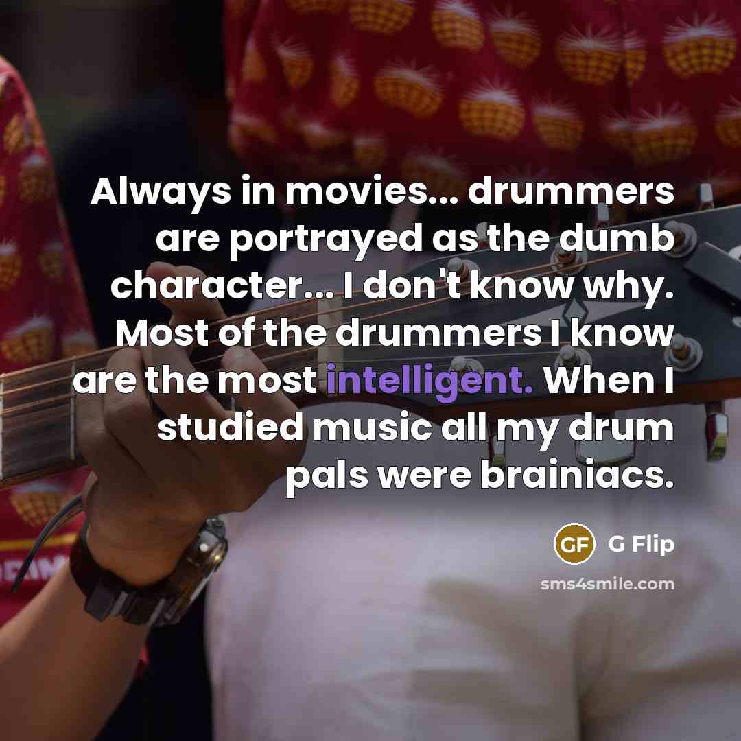 “Always in movies... drummers are portrayed as the dumb character...…” quote by G Flip