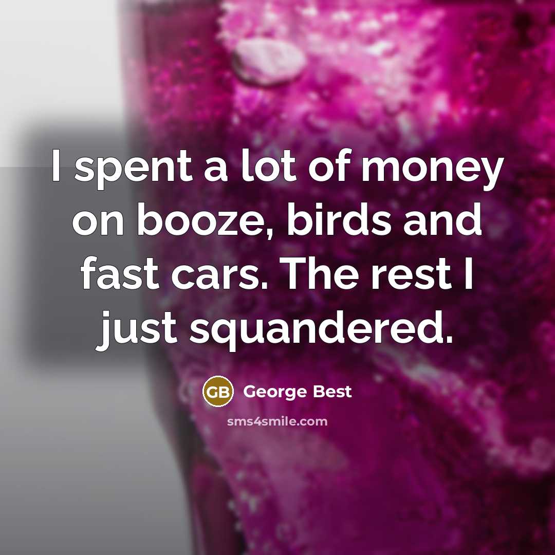 “I spent a lot of money on booze, birds and…” quote by George Best