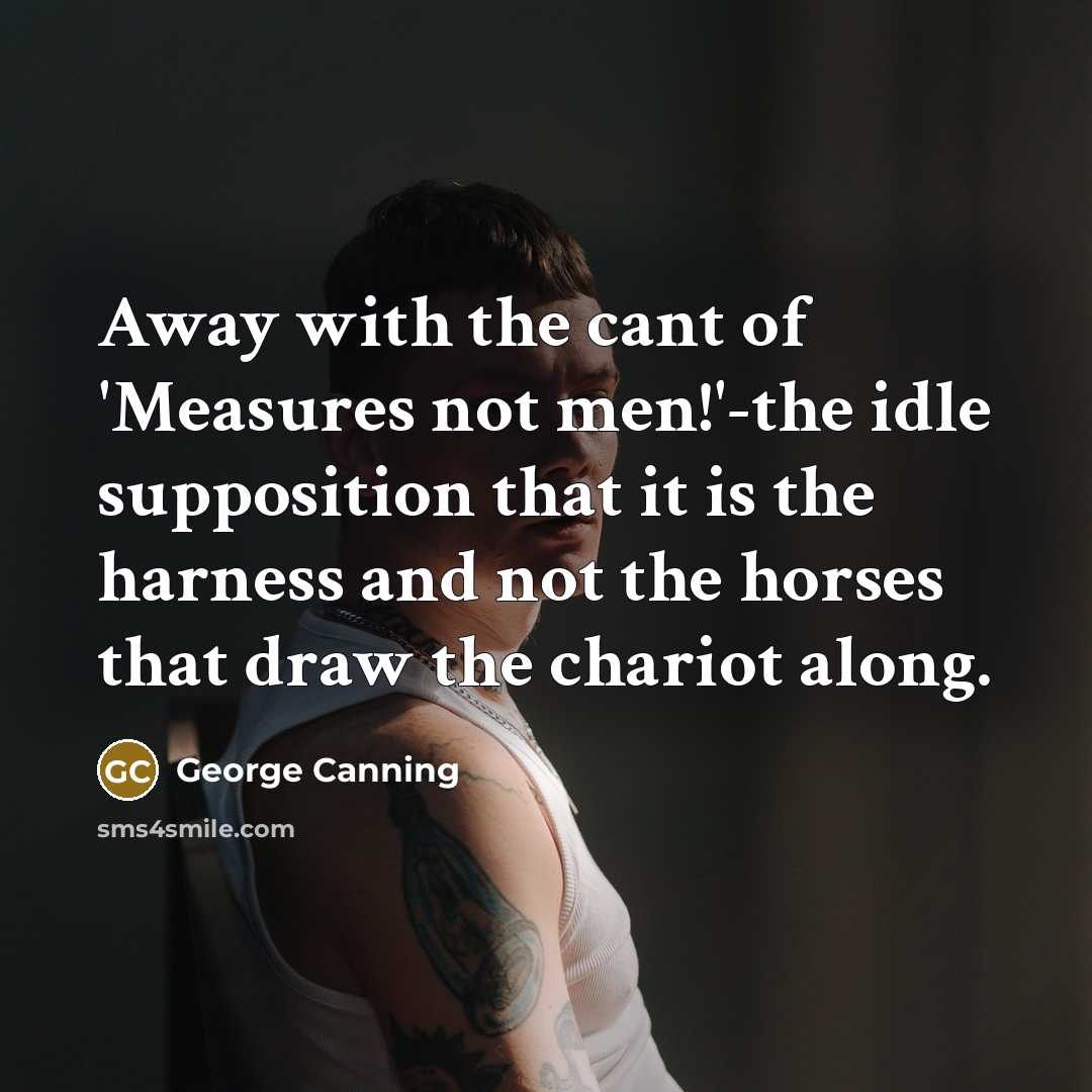 “Away with the cant of 'Measures not men!'-the idle supposition…” quote by George Canning