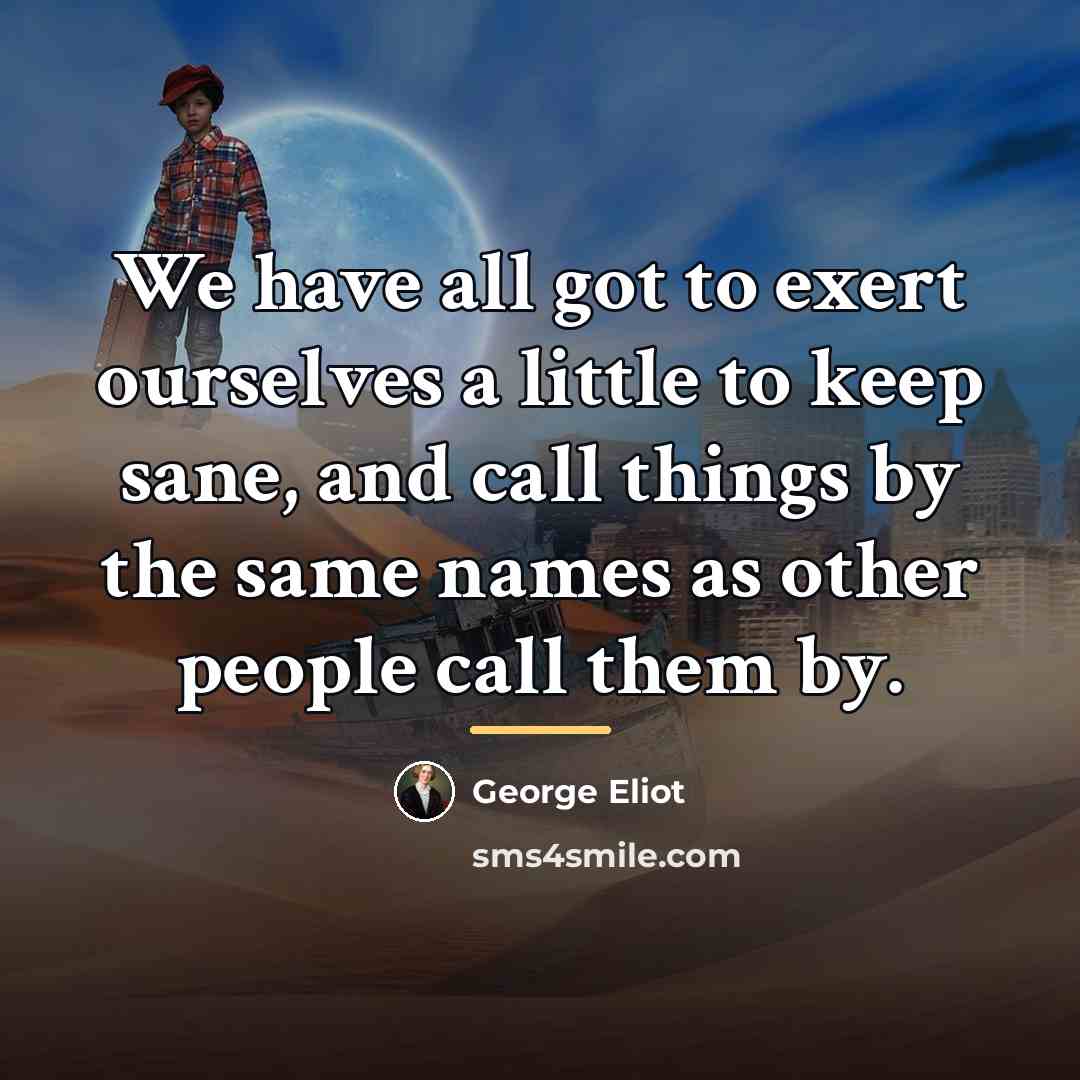 “We have all got to exert ourselves a little to…” quote by George Eliot