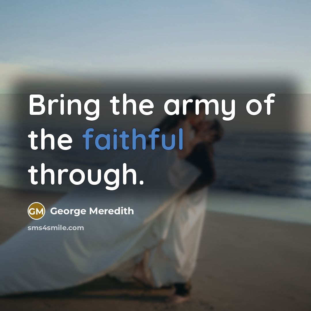 “Bring the army of the faithful through.…” quote by George Meredith