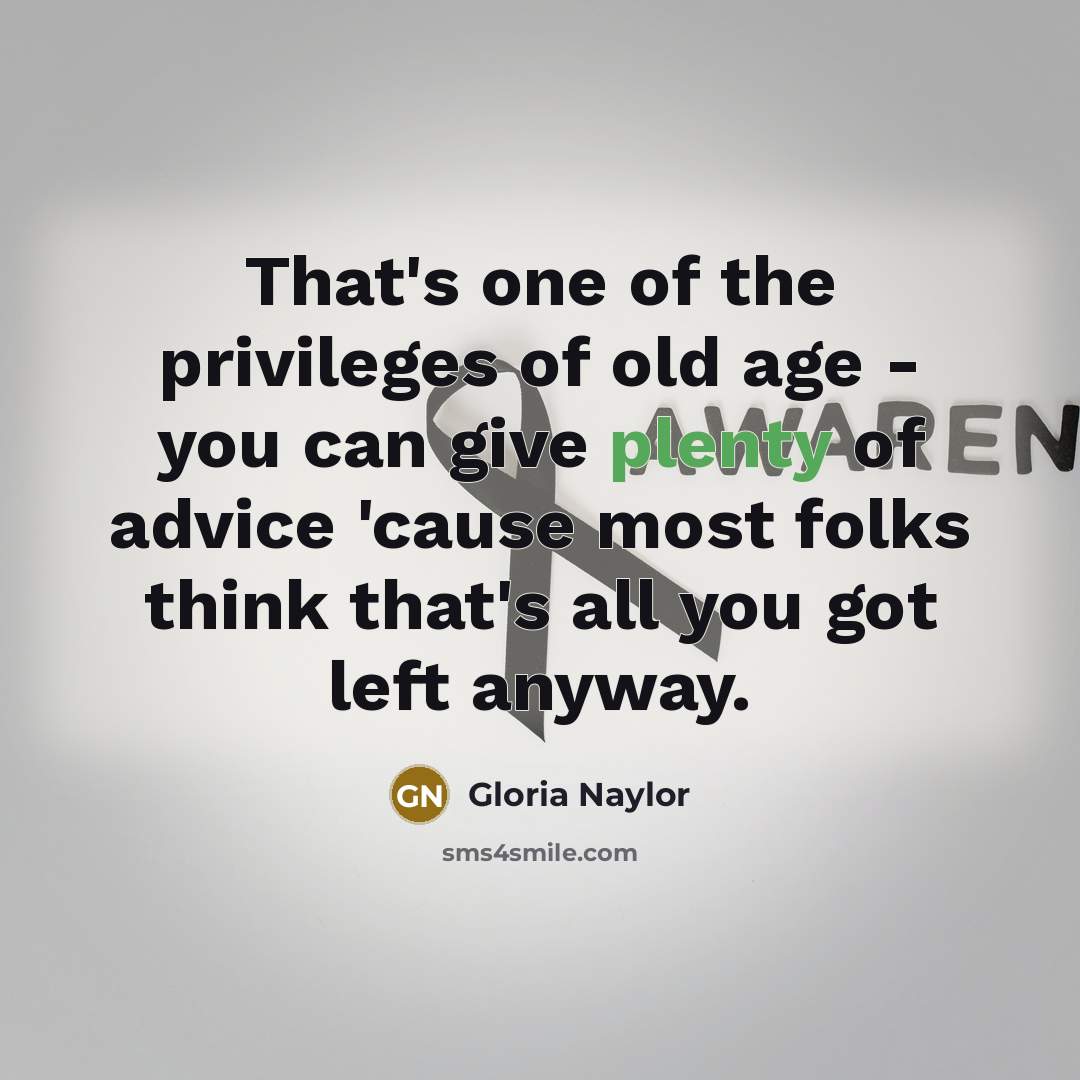 “That's one of the privileges of old age - you…” quote by Gloria Naylor