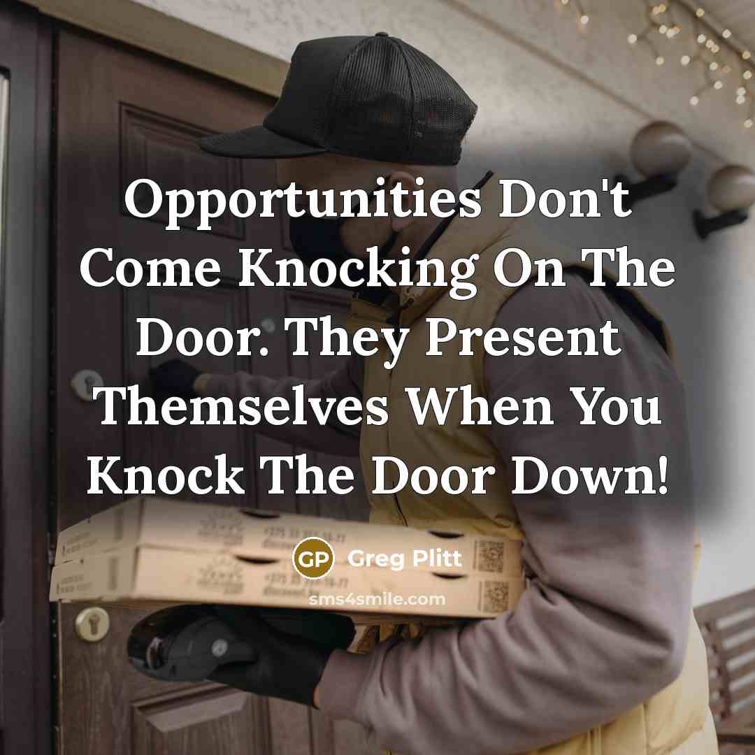 “Opportunities Don't Come Knocking On The Door. They Present Themselves…” quote by Greg Plitt