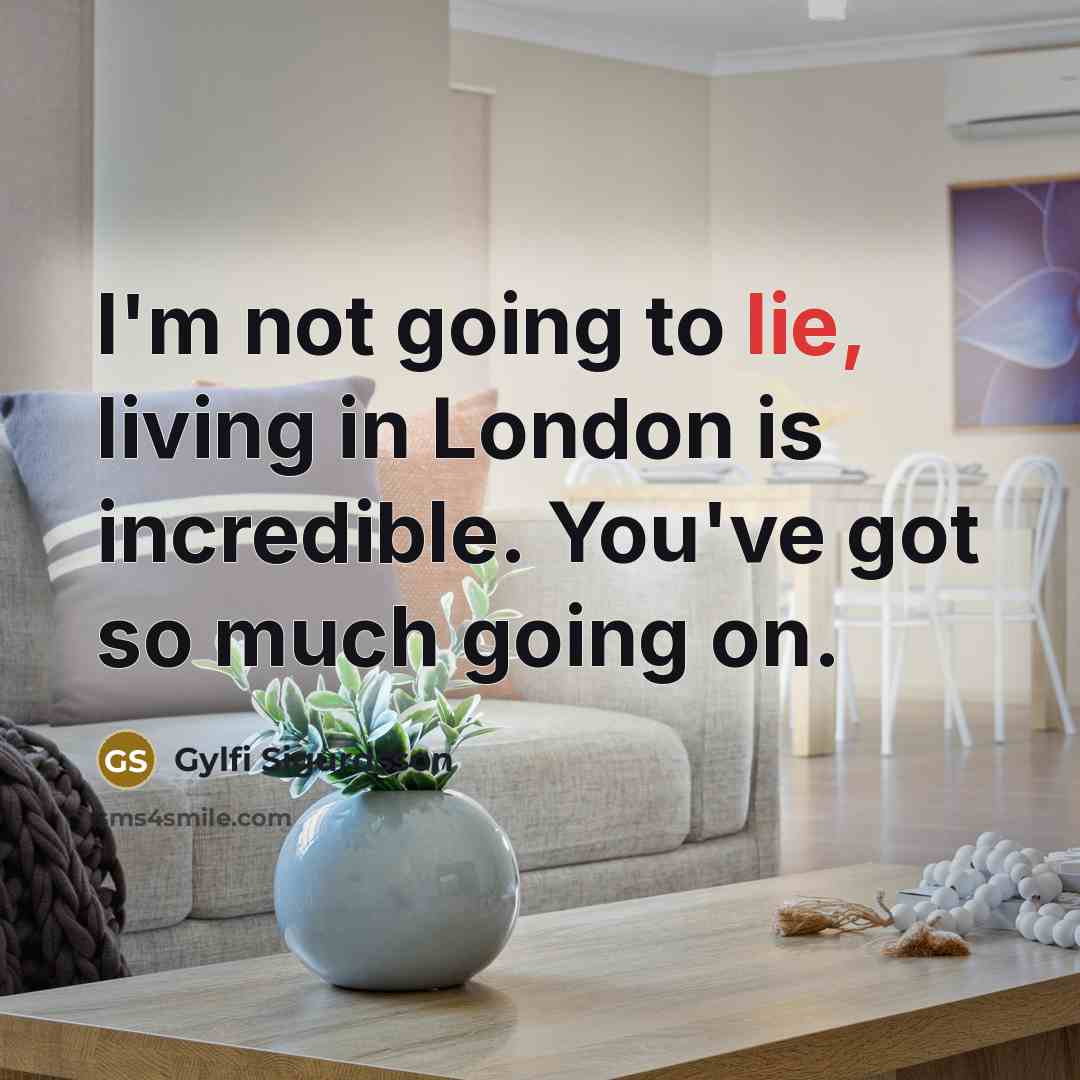 “I'm not going to lie, living in London is incredible.…” quote by Gylfi Sigurdsson