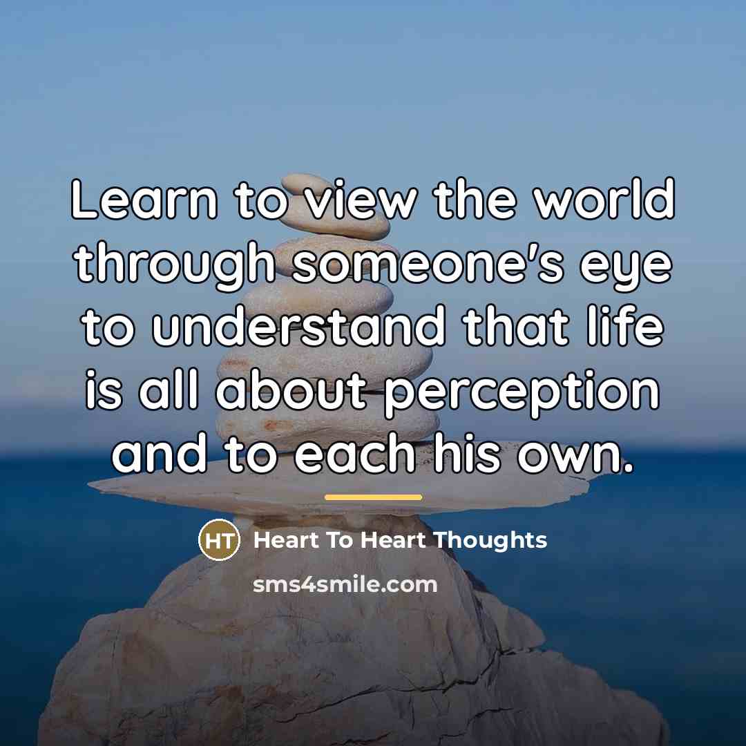 “Learn to view the world through someone's eye to understand…” quote by Heart To Heart Thoughts