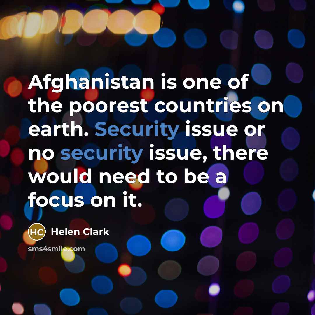 “Afghanistan is one of the poorest countries on earth. Security…” quote by Helen Clark