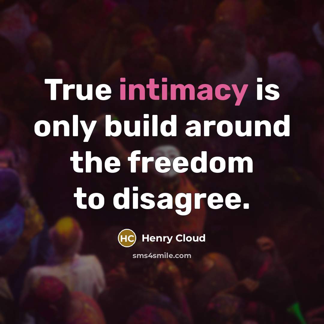 “True intimacy is only build around the freedom to disagree.…” quote by Henry Cloud