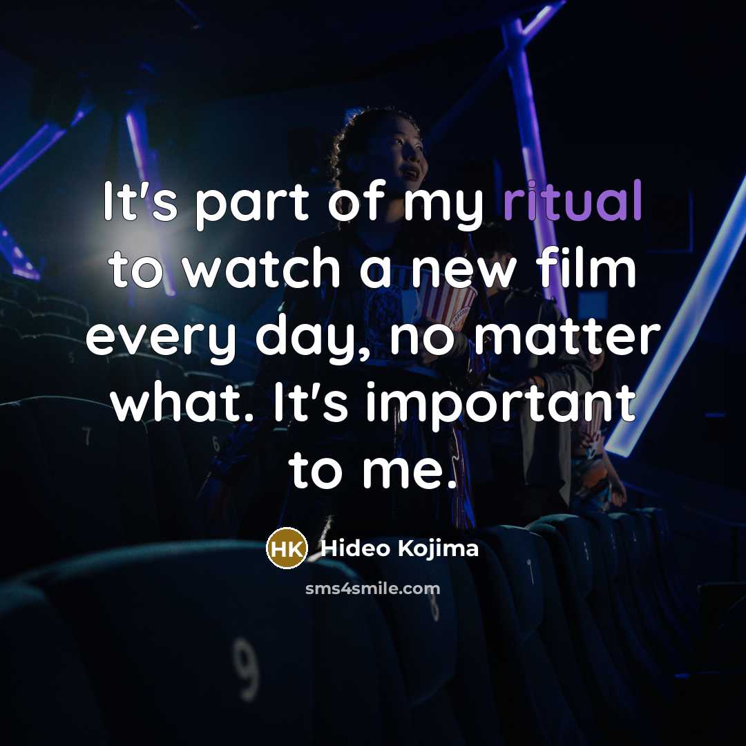 “It's part of my ritual to watch a new film…” quote by Hideo Kojima