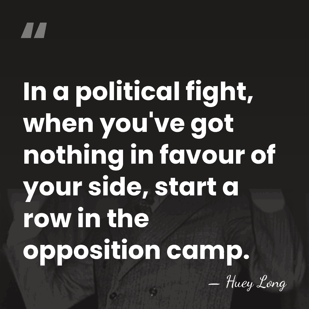 In a political fight, when you've got nothing in favour of your&hellip; - Huey Long