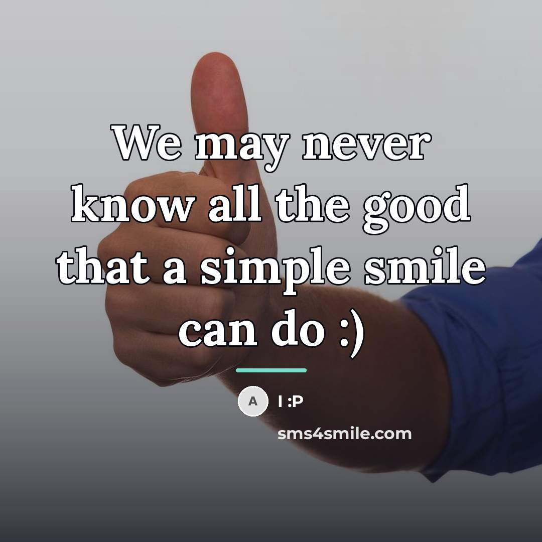 “We may never know all the good that a simple…” quote by I :P