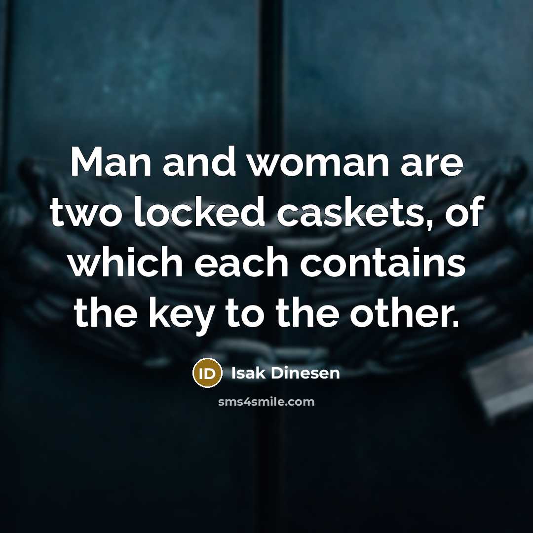 “Man and woman are two locked caskets, of which each…” quote by Isak Dinesen