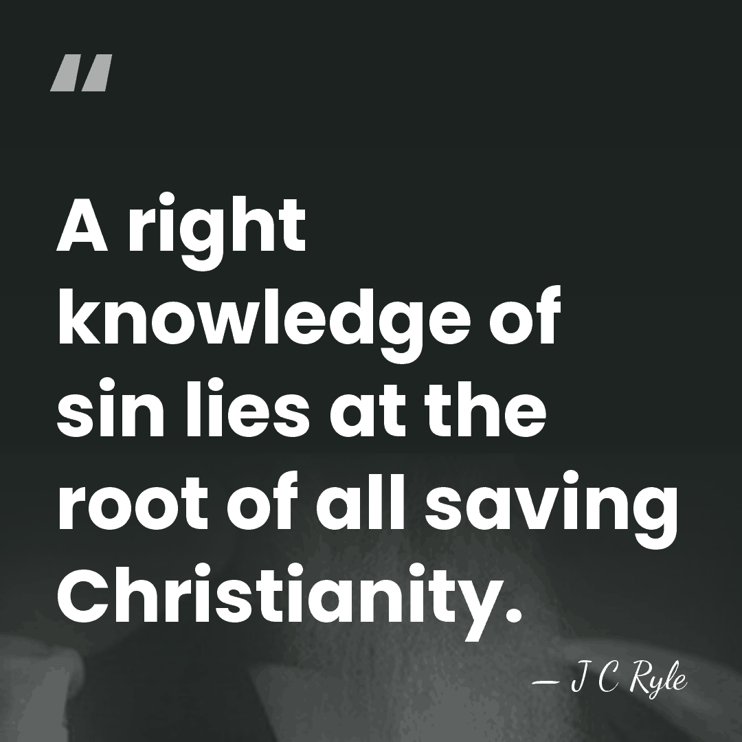 A right knowledge of sin lies at the root of all saving&hellip; - J C Ryle