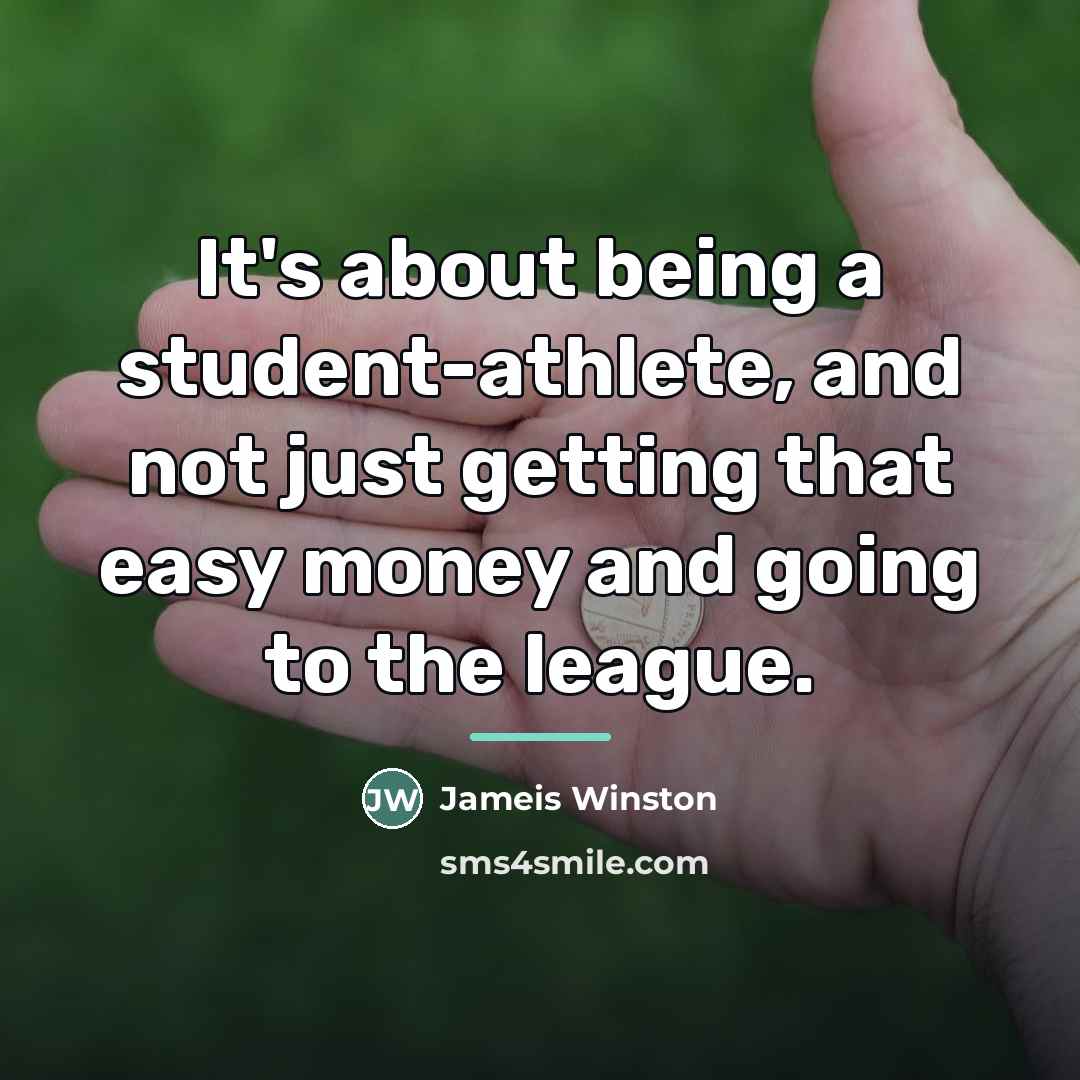 “It's about being a student-athlete, and not just getting that…” quote by Jameis Winston