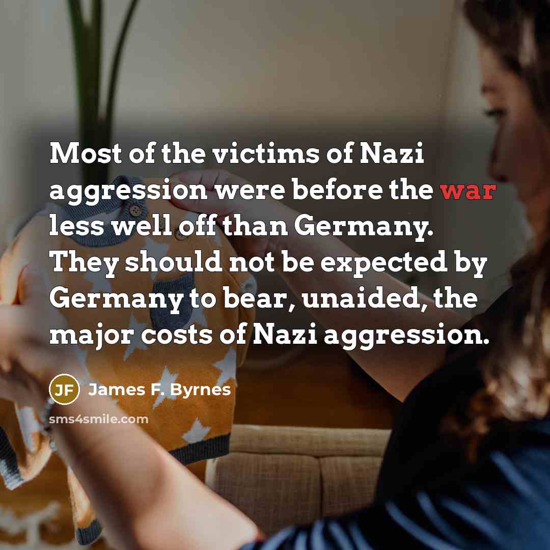 “Most of the victims of Nazi aggression were before the…” quote by James F. Byrnes