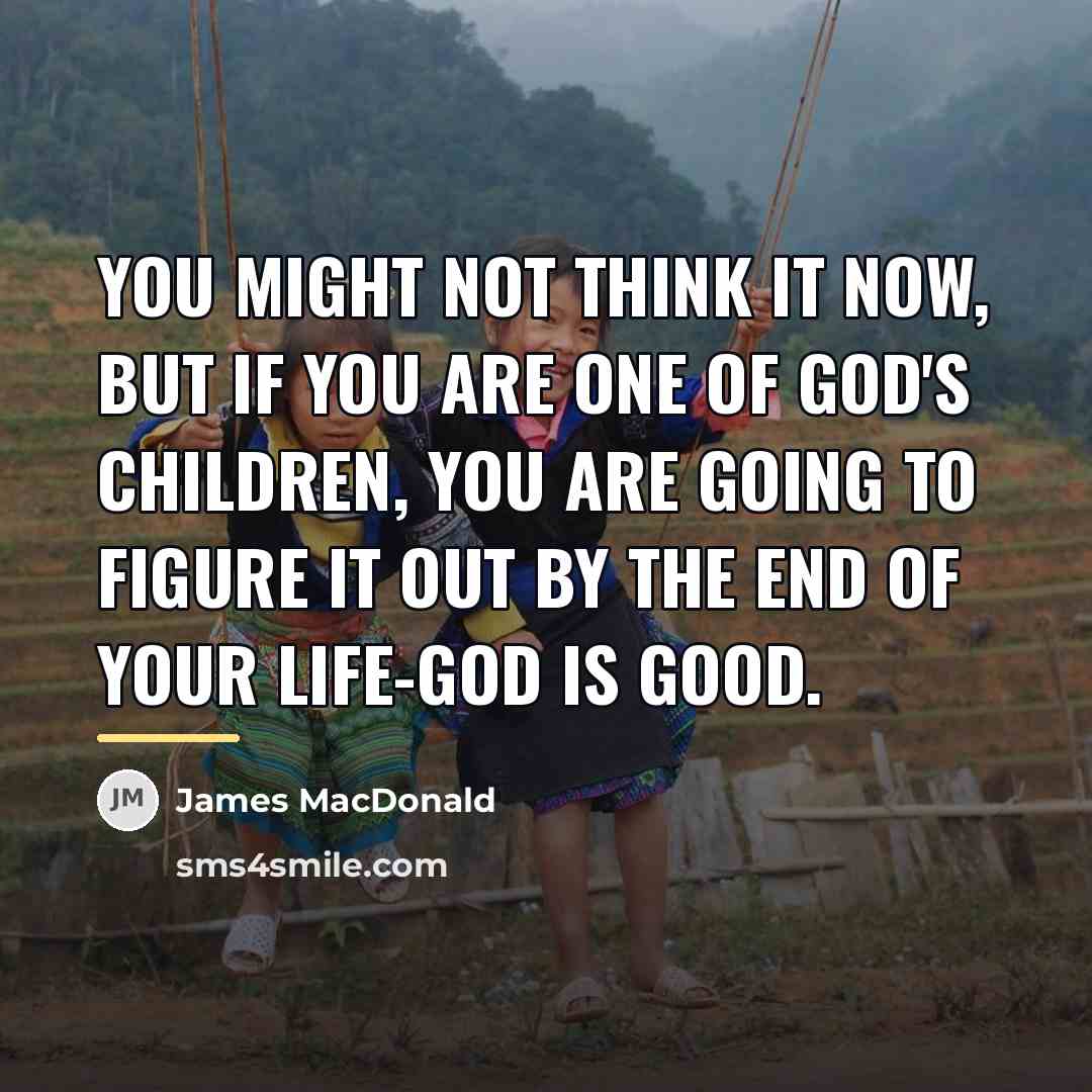 “You might not think it now, but if you are…” quote by James MacDonald
