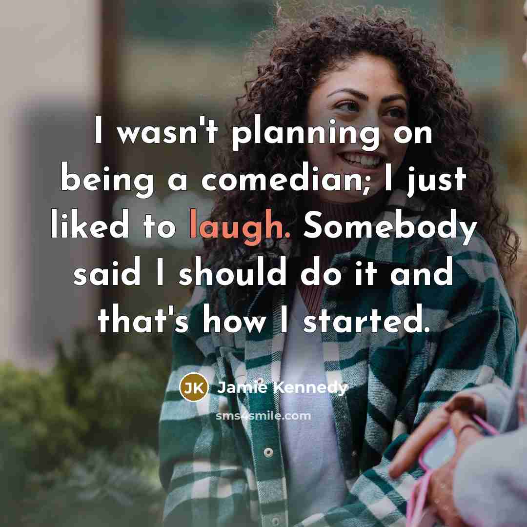 “I wasn't planning on being a comedian; I just liked…” quote by Jamie Kennedy