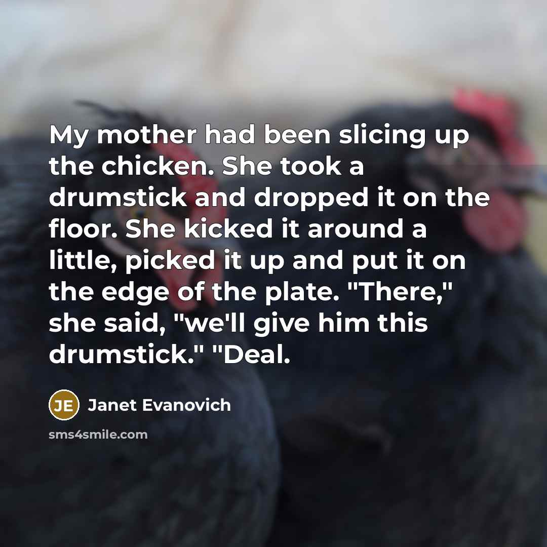 “My mother had been slicing up the chicken. She took…” quote by Janet Evanovich