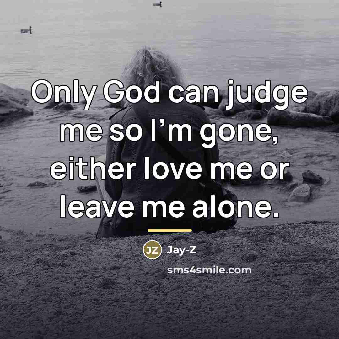 “Only God can judge me so I'm gone, either love…” quote by Jay-Z