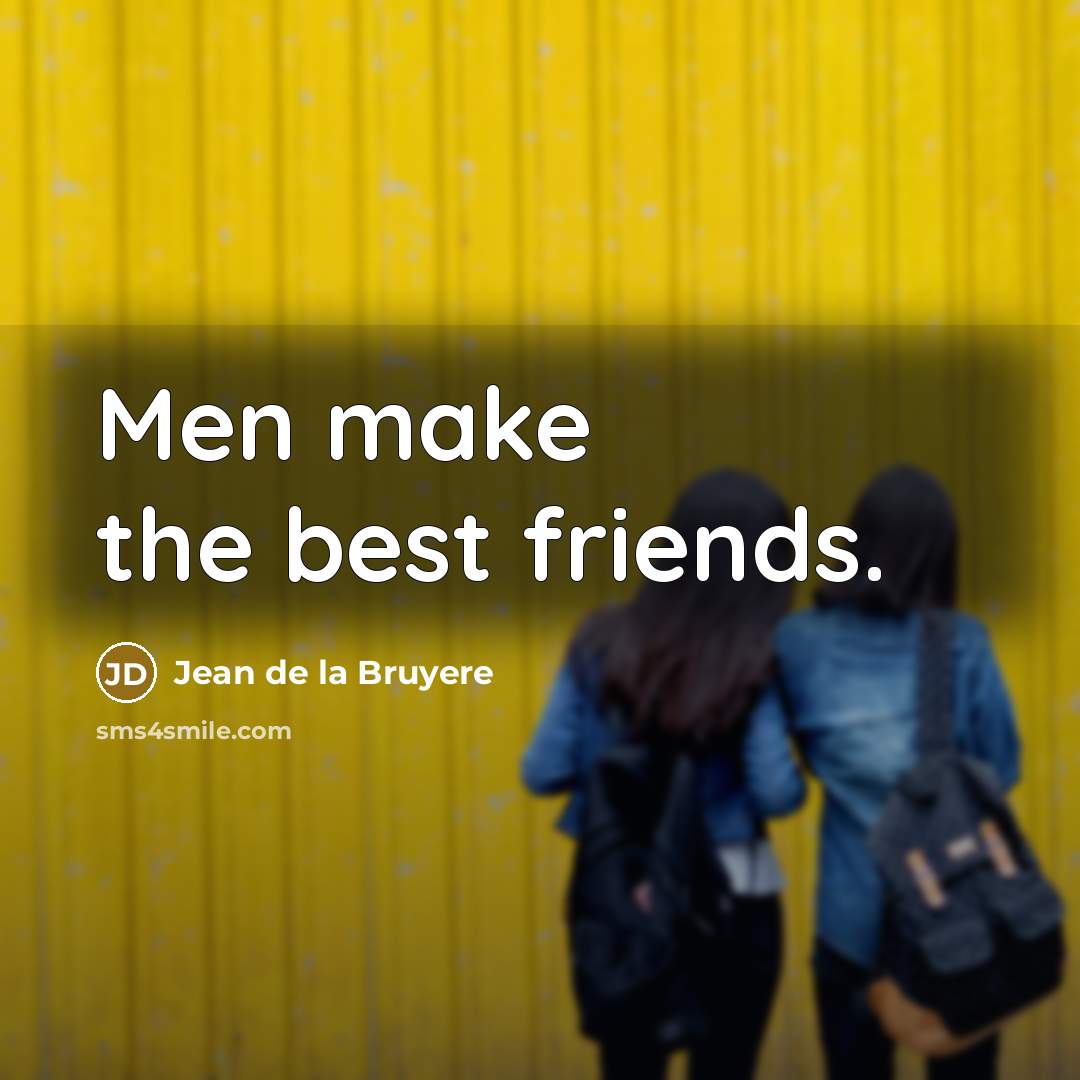 “Men make the best friends.…” quote by Jean de la Bruyere