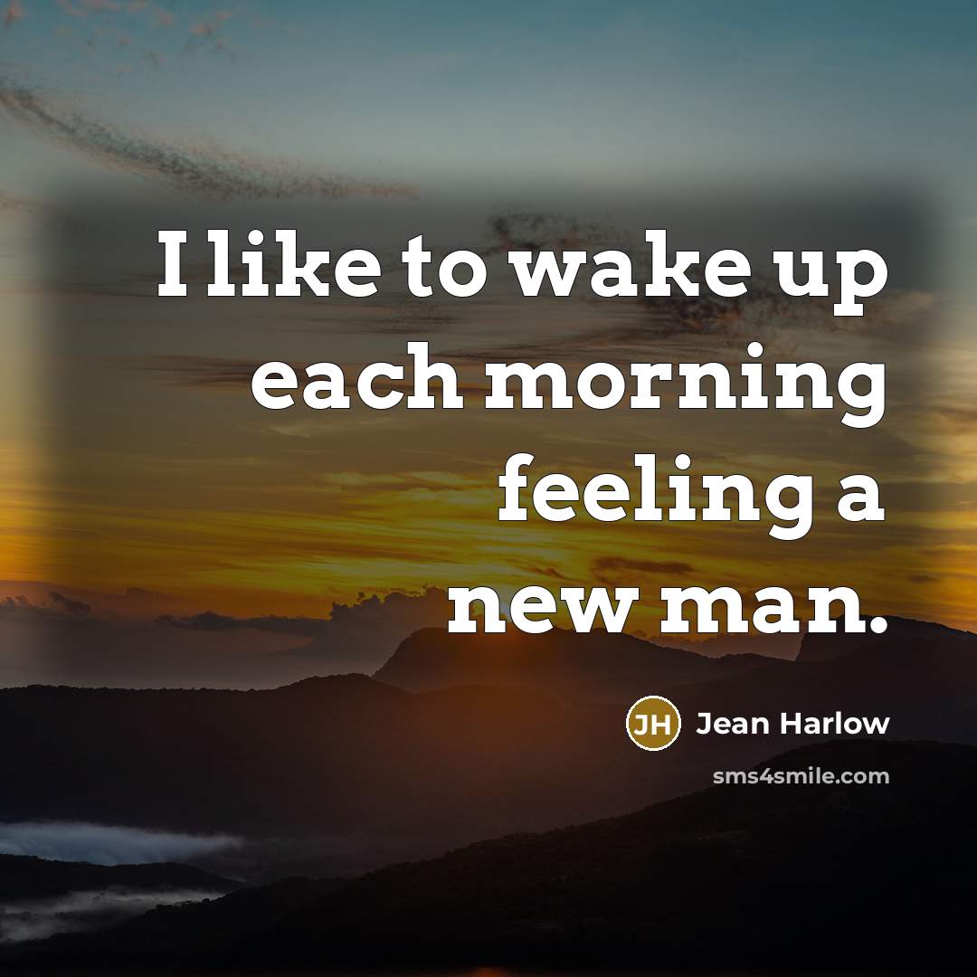 “I like to wake up each morning feeling a new man.” quote by Jean Harlow