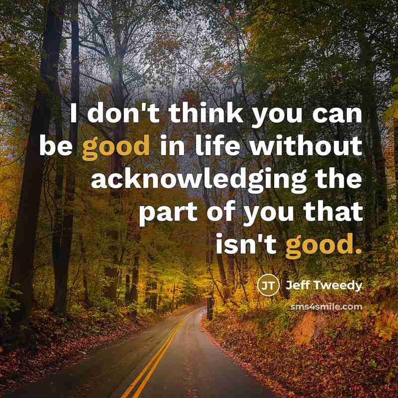 “I don't think you can be good in life without…” quote by Jeff Tweedy