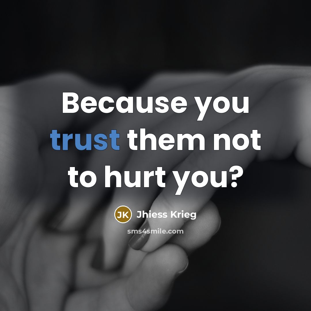 “Because you trust them not to hurt you?…” quote by Jhiess Krieg