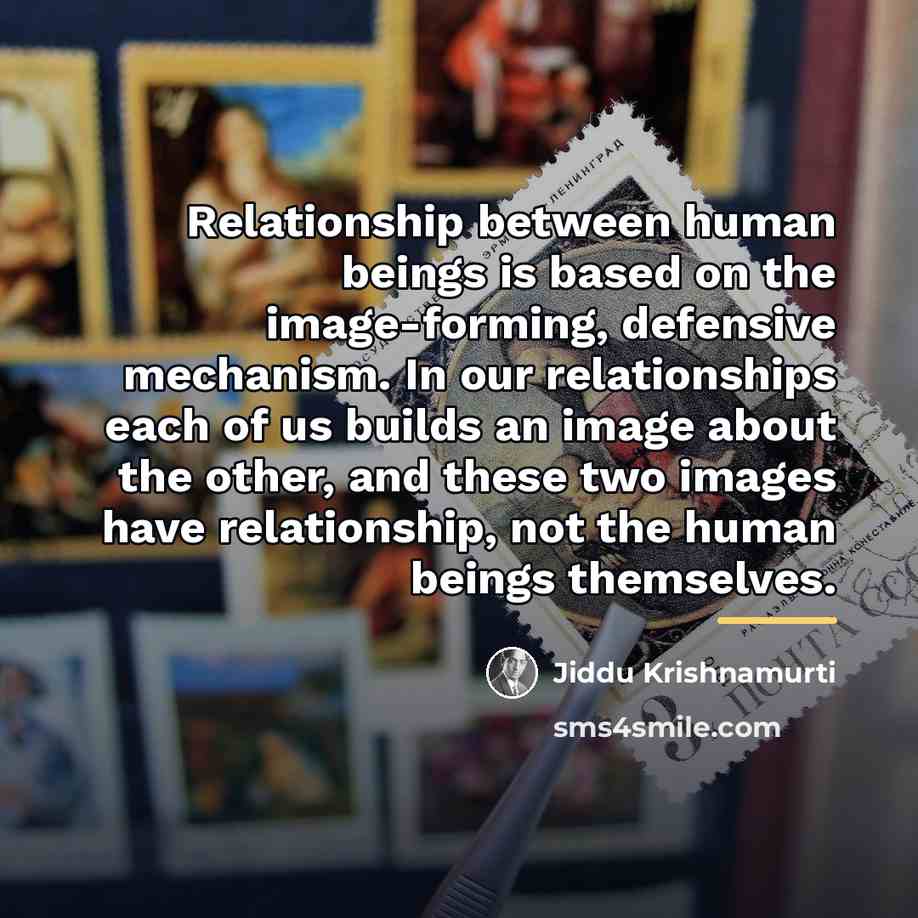 “Relationship between human beings is based on the image-forming, defensive…” quote by Jiddu Krishnamurti