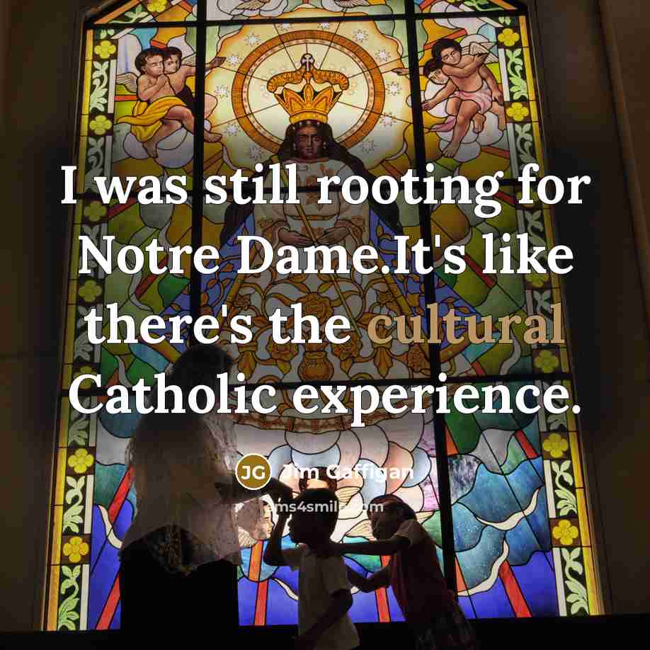 “I was still rooting for Notre Dame.It's like there's the…” quote by Jim Gaffigan