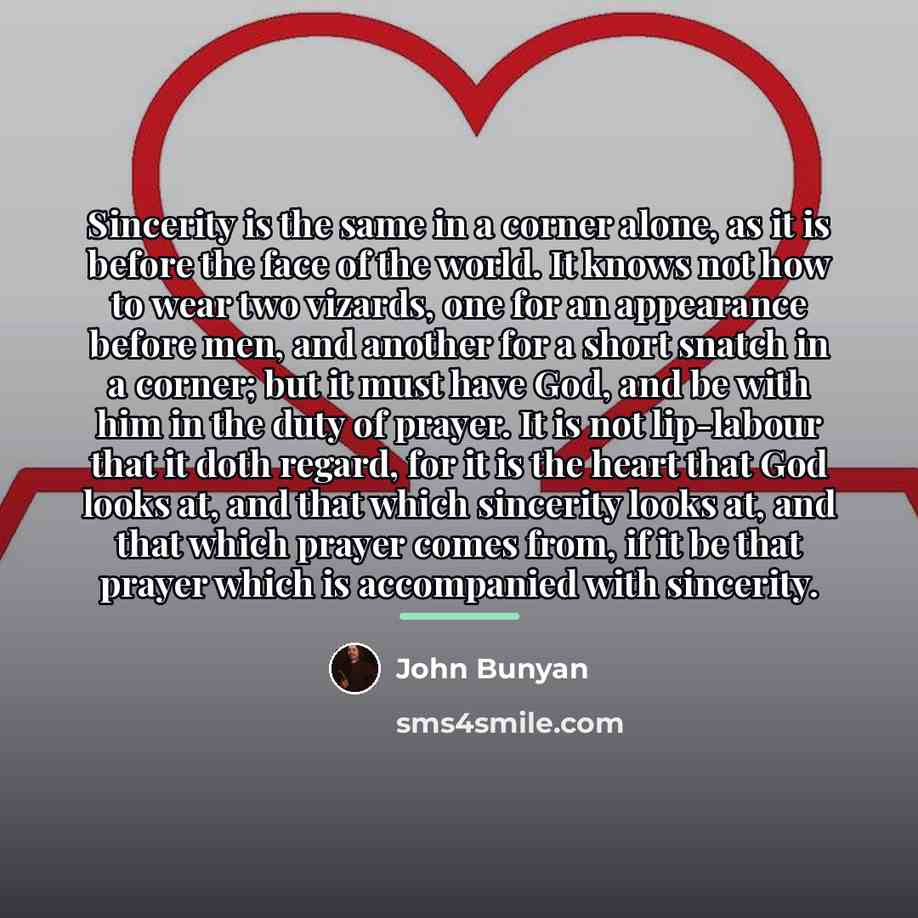 “Sincerity is the same in a corner alone, as it…” quote by John Bunyan