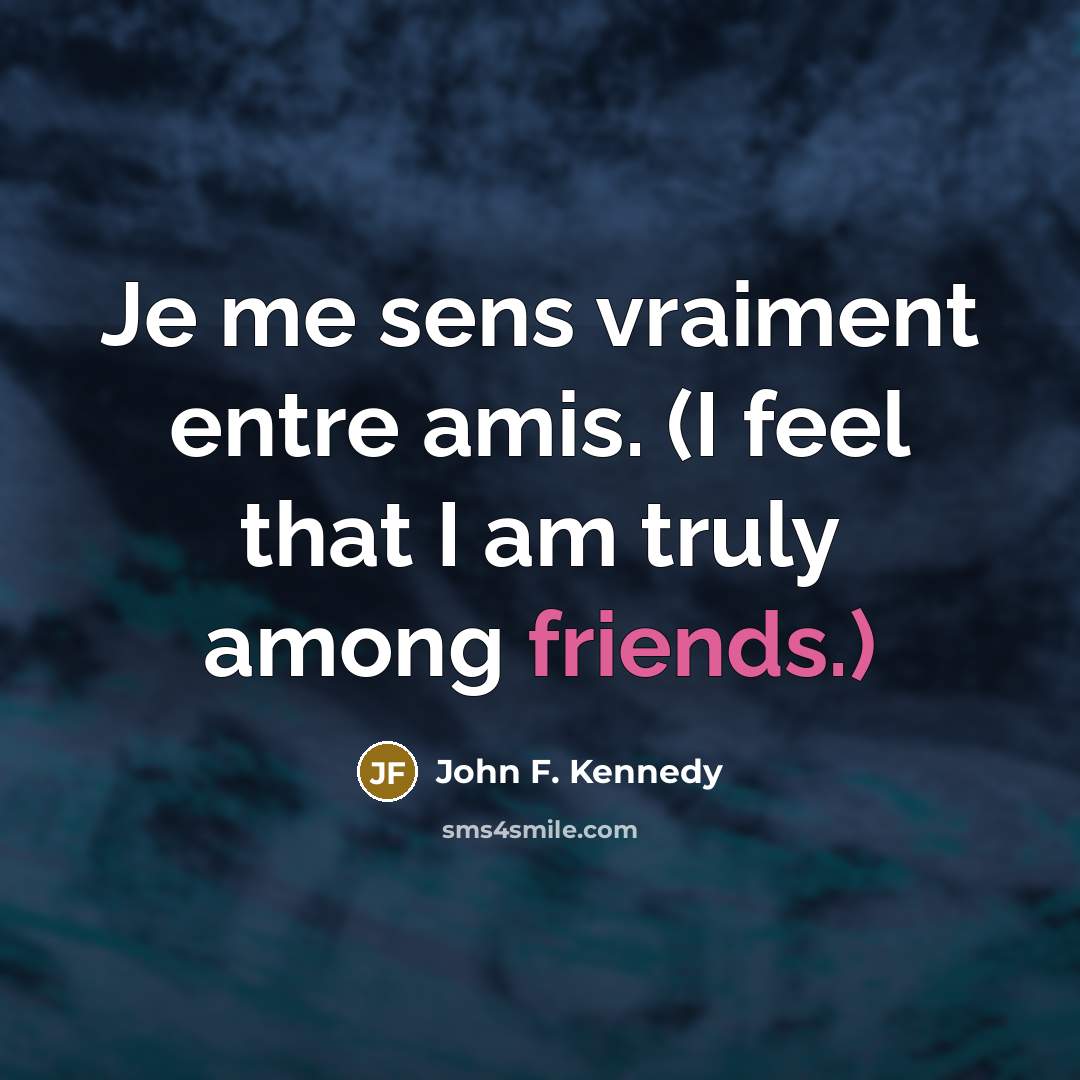 “Je me sens vraiment entre amis. (I feel that I…” quote by John F. Kennedy