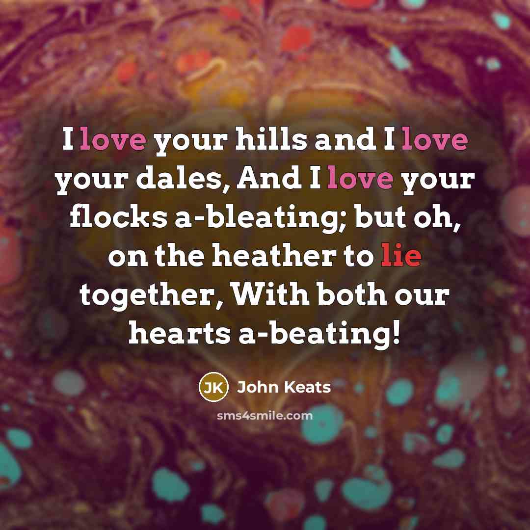 “I love your hills and I love your dales, And…” quote by John Keats