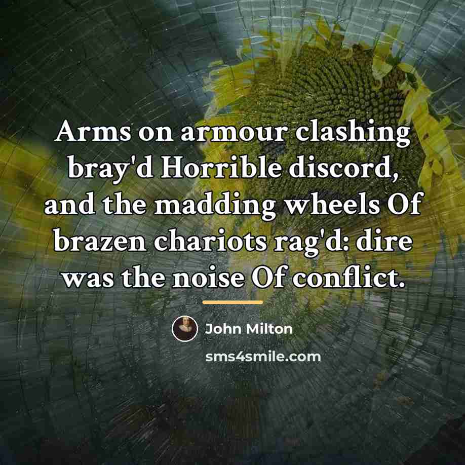 “Arms on armour clashing bray'd Horrible discord, and the madding…” quote by John Milton
