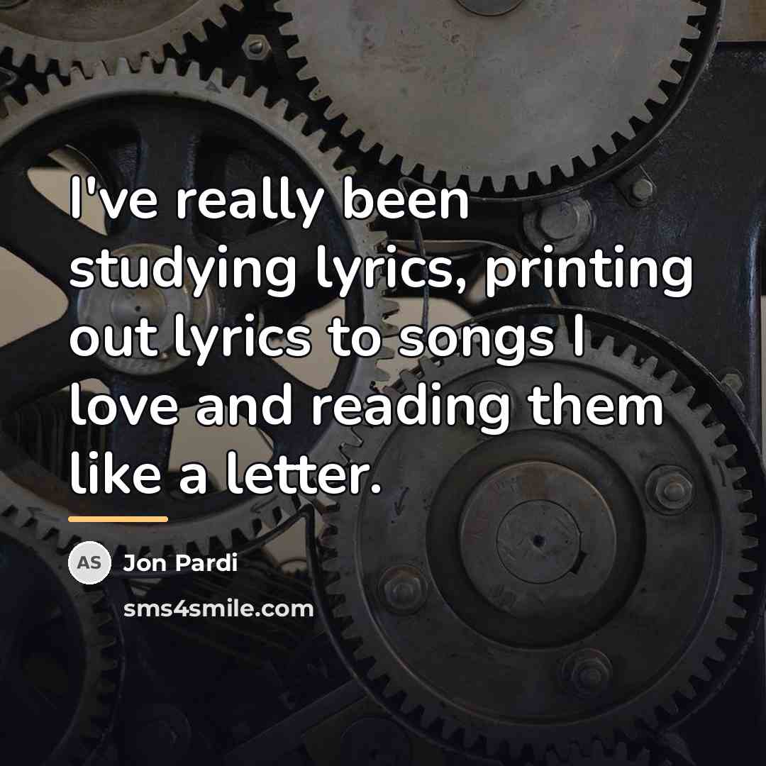 “I've really been studying lyrics, printing out lyrics to songs…” quote by Jon Pardi