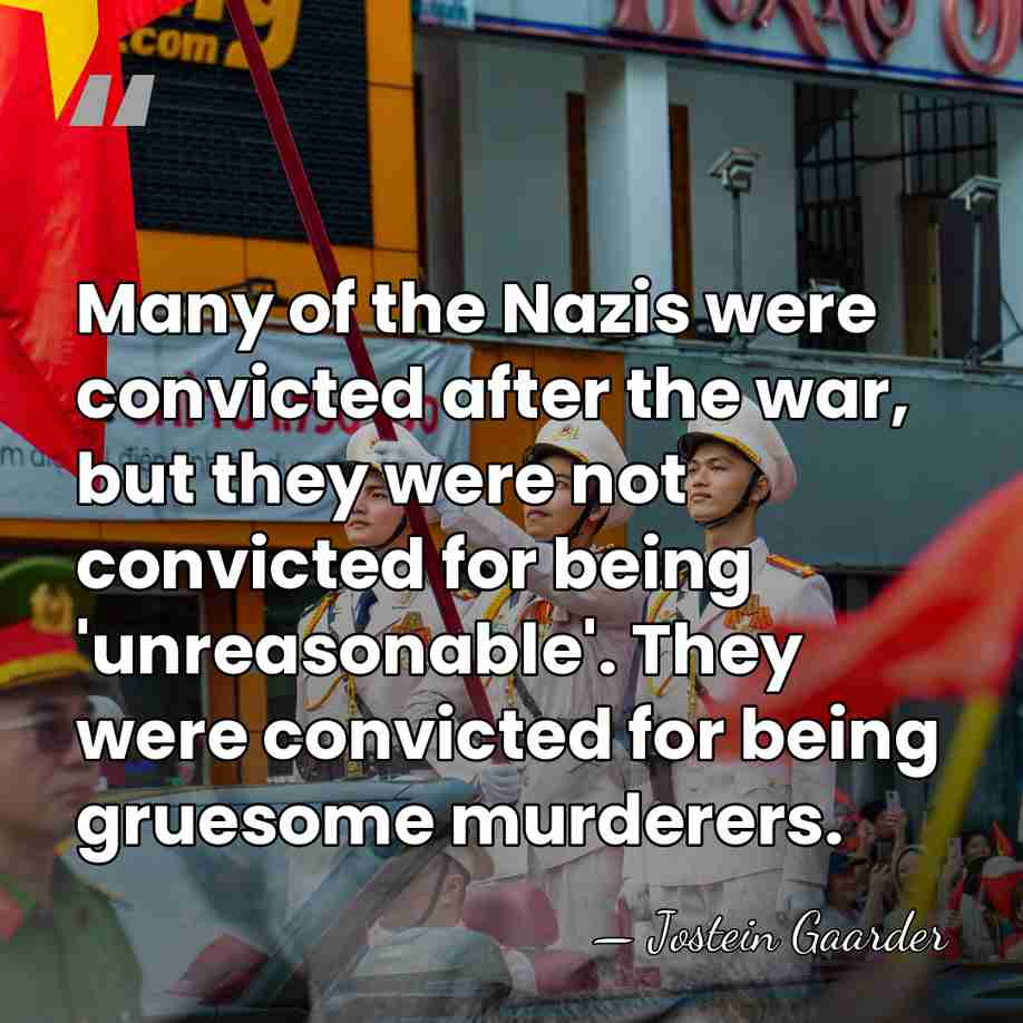 Many of the Nazis were convicted after the war, but they were&hellip; - Jostein Gaarder
