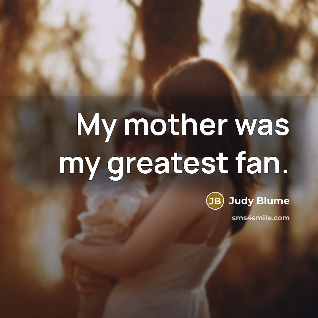 “My mother was my greatest fan.…” quote by Judy Blume