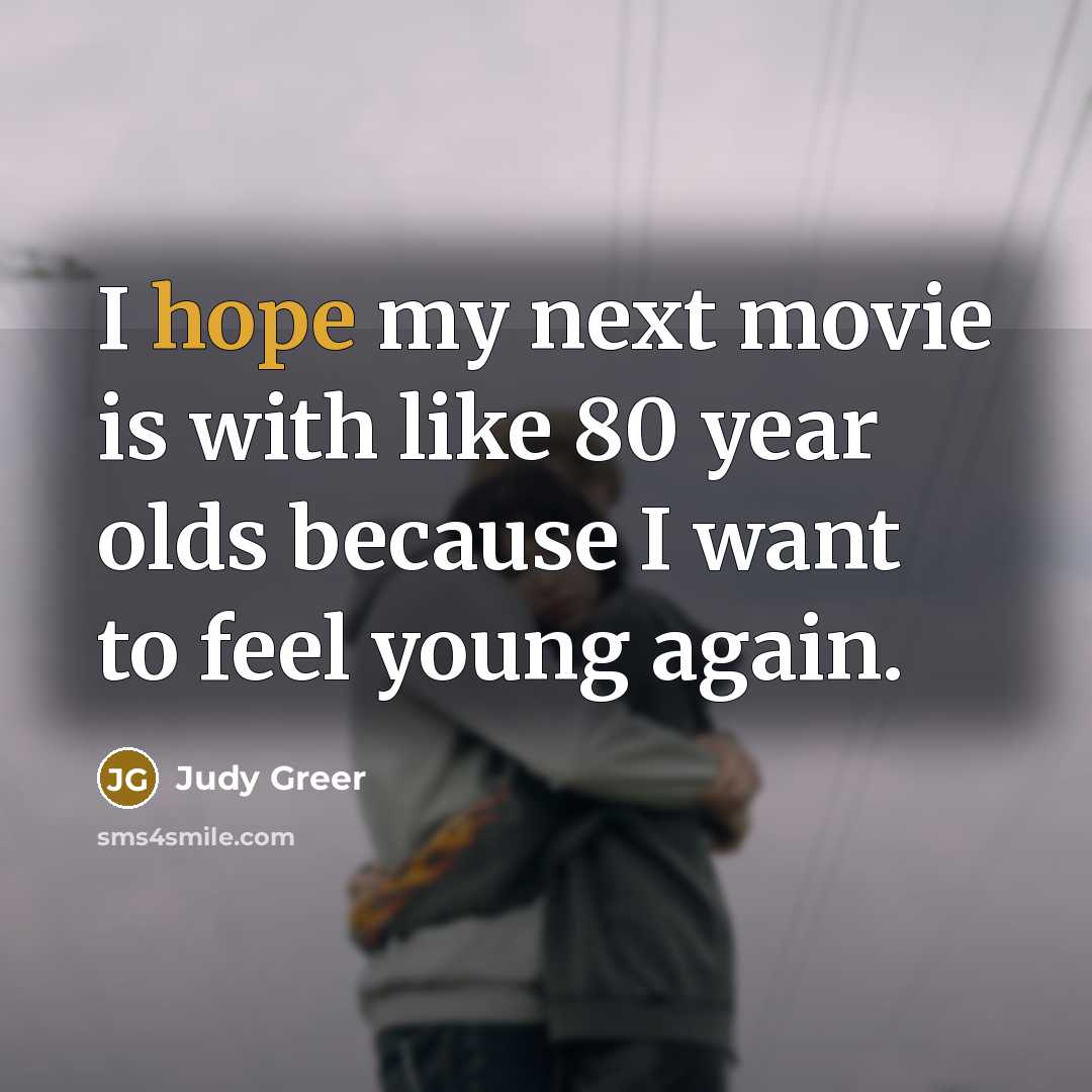 “I hope my next movie is with like 80 year…” quote by Judy Greer