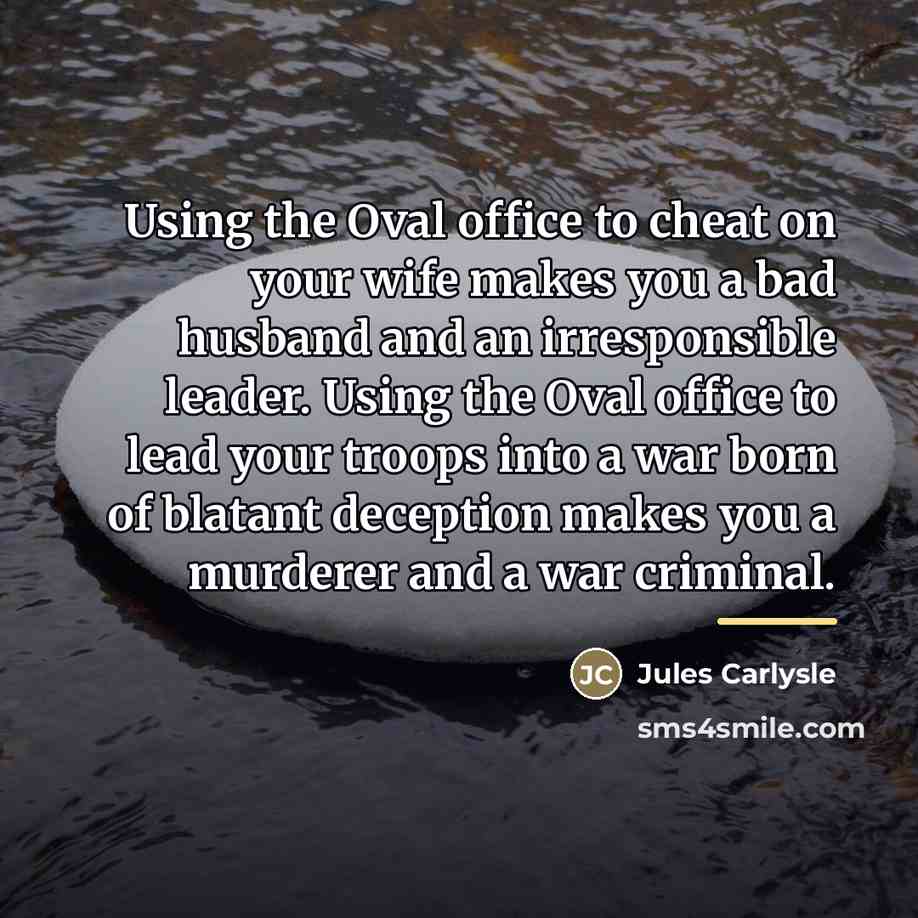 “Using the Oval office to cheat on your wife makes…” quote by Jules Carlysle