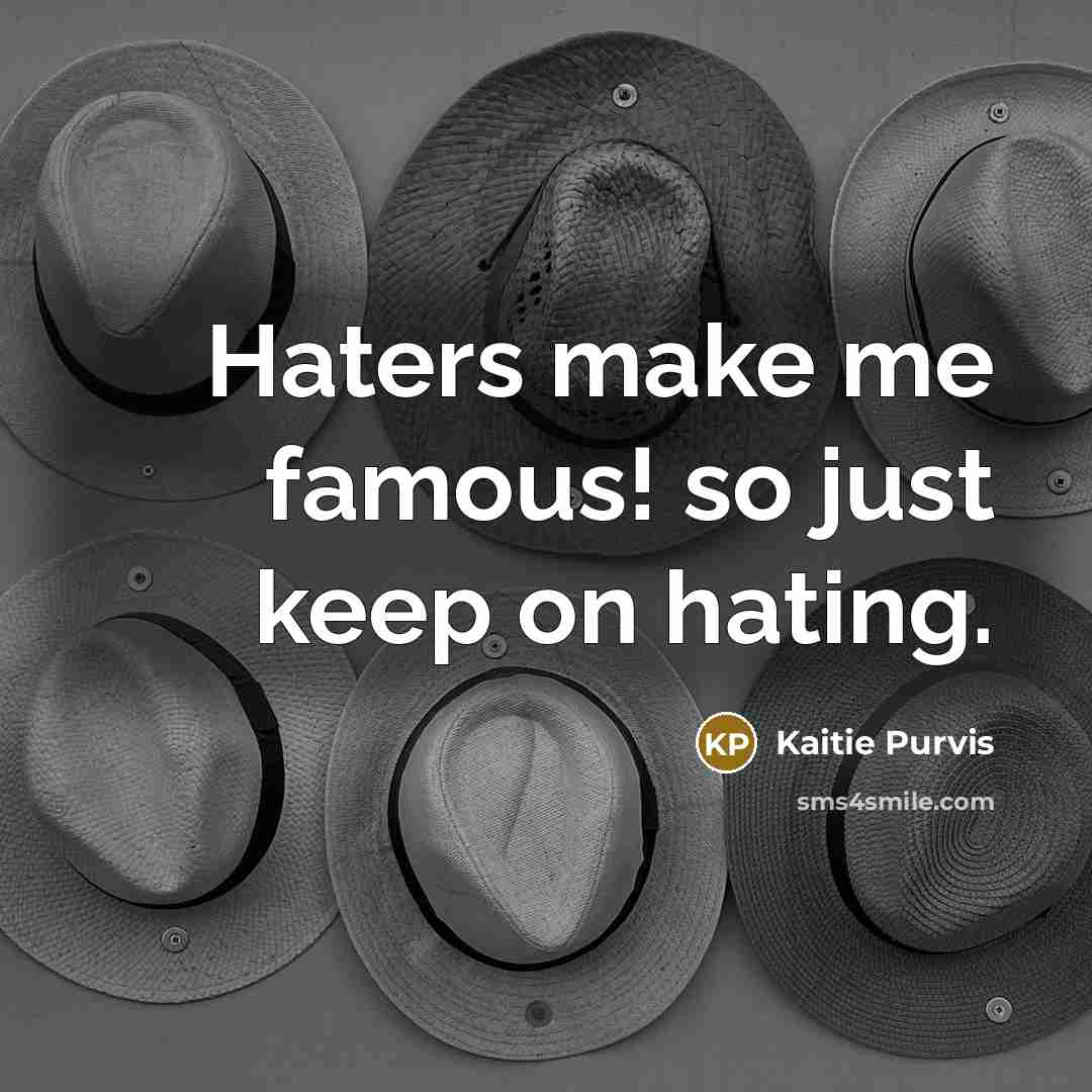 “Haters make me famous! so just keep on hating.” quote by Kaitie Purvis