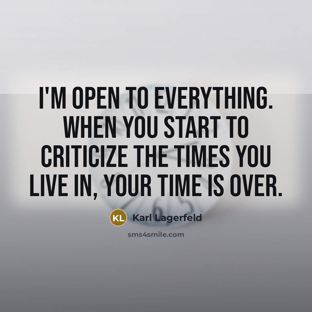“I'm open to everything. When you start to criticize the…” quote by Karl Lagerfeld
