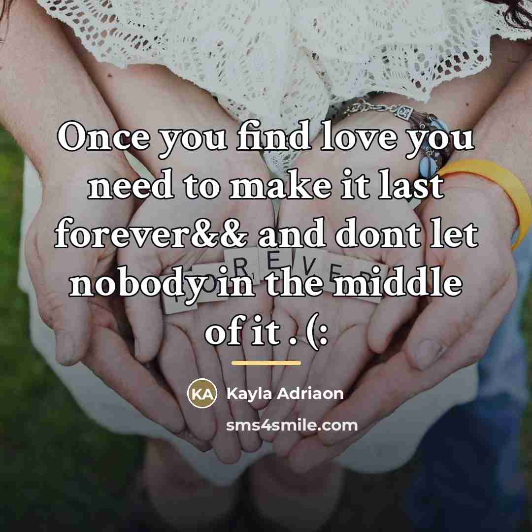 “Once you find love you need to make it last…” quote by Kayla Adriaon