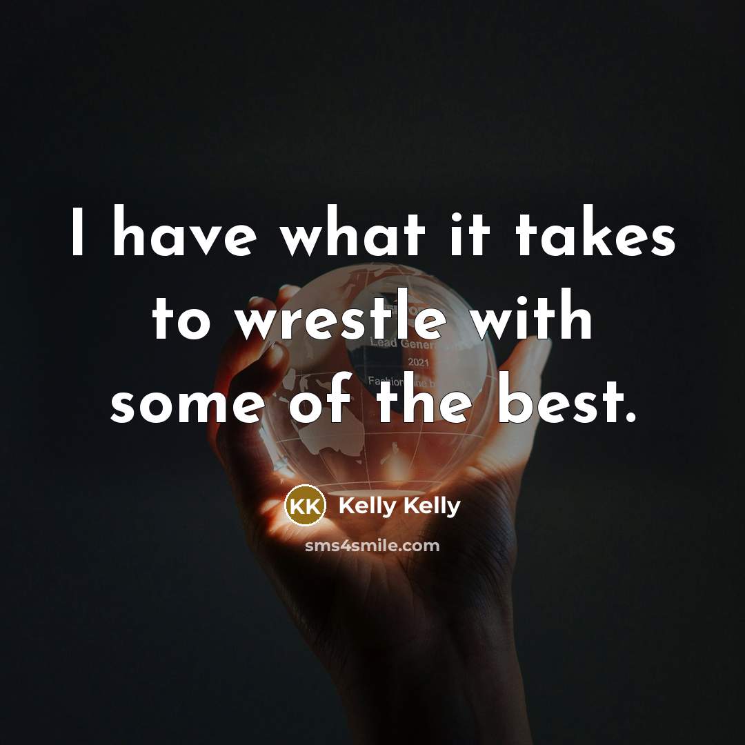 “I have what it takes to wrestle with some of…” quote by Kelly Kelly