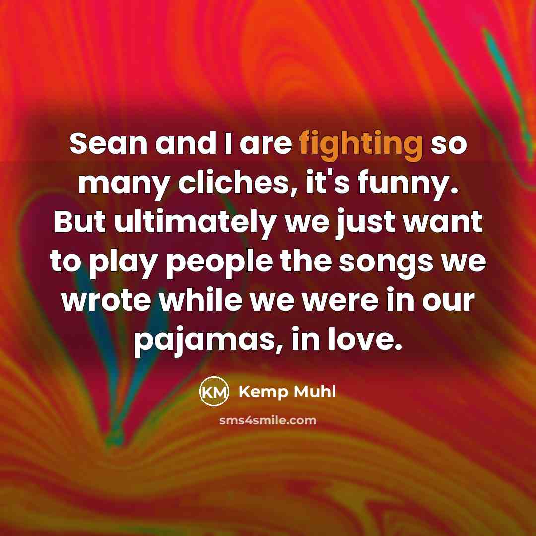 “Sean and I are fighting so many cliches, it's funny.…” quote by Kemp Muhl