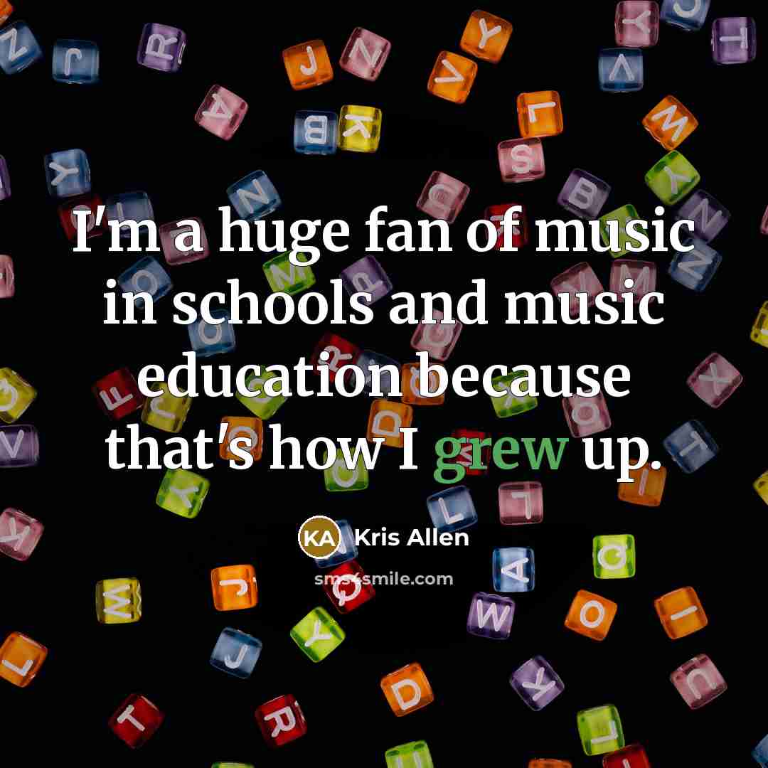 “I'm a huge fan of music in schools and music…” quote by Kris Allen