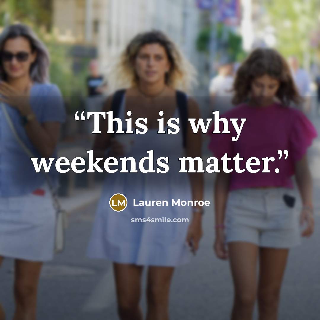 “This is why weekends matter.” quote by Lauren Monroe