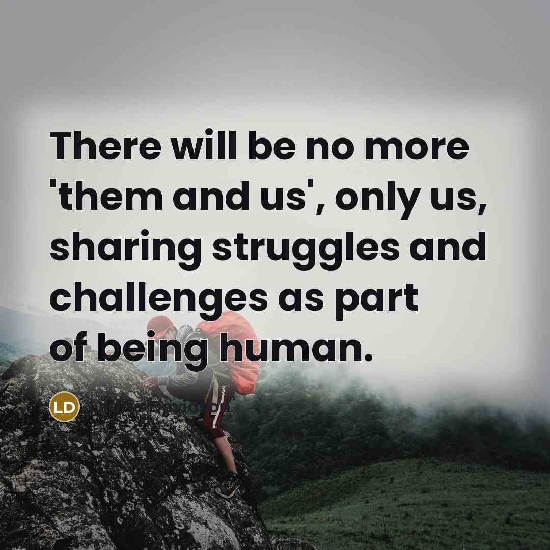 “There will be no more 'them and us', only us,…” quote by Laurie Davidson