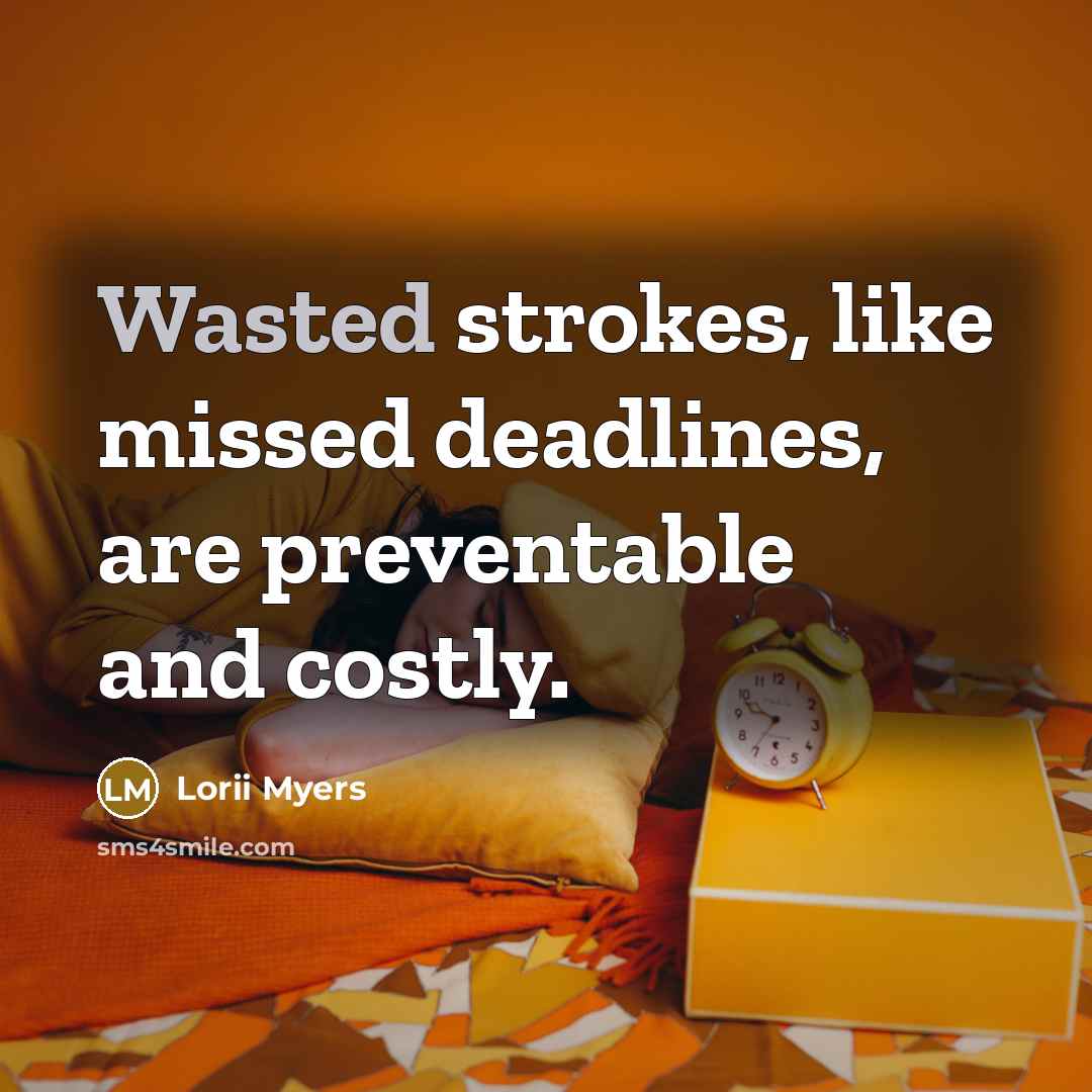 “Wasted strokes, like missed deadlines, are preventable and costly.…” quote by Lorii Myers