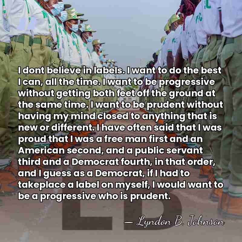 I dont believe in labels. I want to do the best I&hellip; - Lyndon B. Johnson