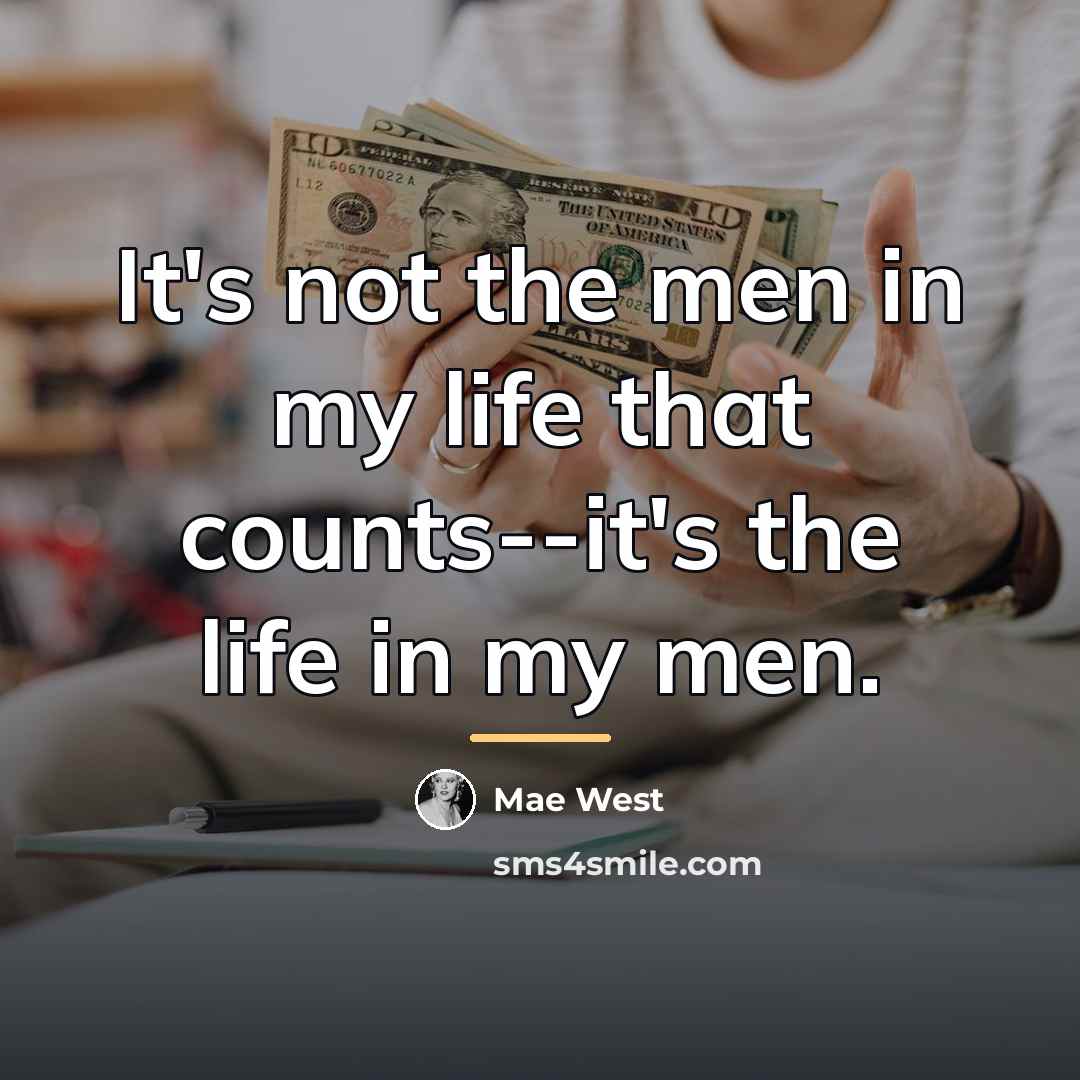 “It's not the men in my life that counts--it's the…” quote by Mae West