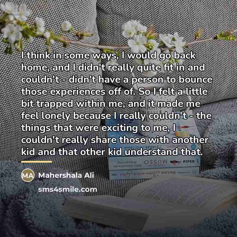 “I think in some ways, I would go back home,…” quote by Mahershala Ali